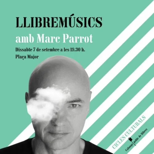 orna el cicle LLIBREMÚSICS i ho fa amb en Marc Parrot